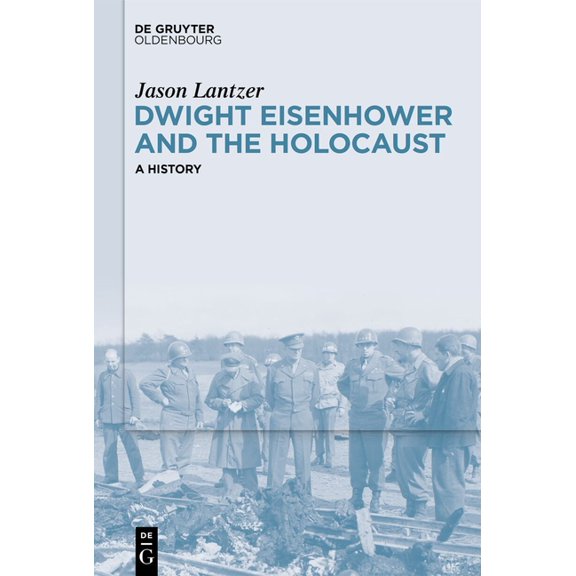 Dwight Eisenhower and the Holocaust: A History, (Hardcover)