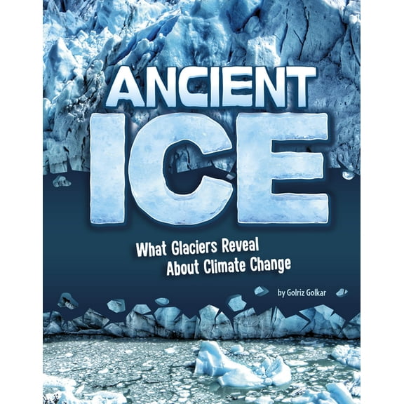 Ancient Ice: What Glaciers Reveal about Climate Change, (Hardcover)