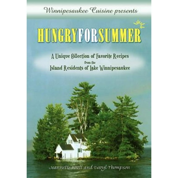 Winnipesaukee Cuisine presents: Hungry for Summer - A Unique Collection of Favorite Recipes from the Island Residents of Lake Winnipesaukee (Paperback)