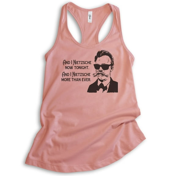 And I Nietzsche Now Tonight Nietzsche Tank Top, Ladies Racerback, Philosophy Tank, Historical History Tank, Desert Pink, X-Large