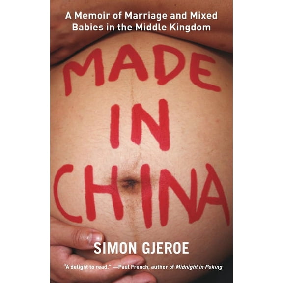 Made in China: A Memoir of Marriage and Mixed Babies in the Middle Kingdom, (Paperback)