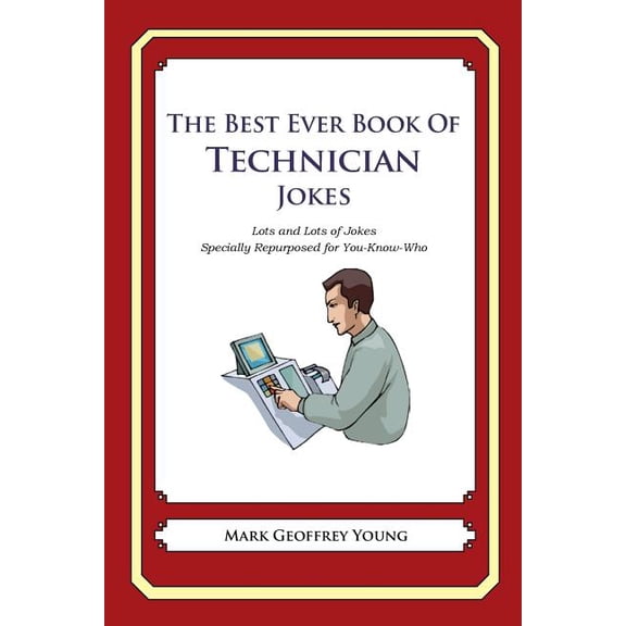 The Best Ever Book of Technician Jokes: Lots and Lots of Jokes Specially Repurposed for You-Know-Who