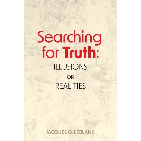 Searching for Truth: Illusions or Realities (Paperback)