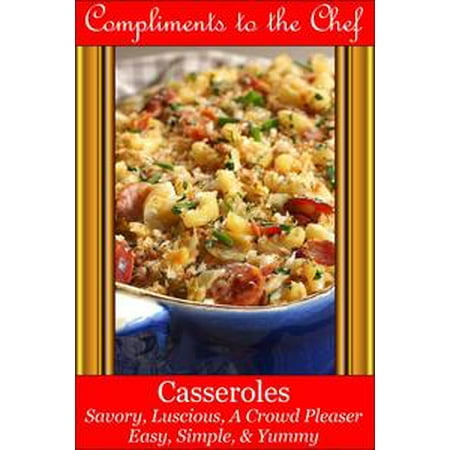 Casseroles: Savory, Luscious, A Crowd Pleaser - (Best Casseroles For A Crowd)
