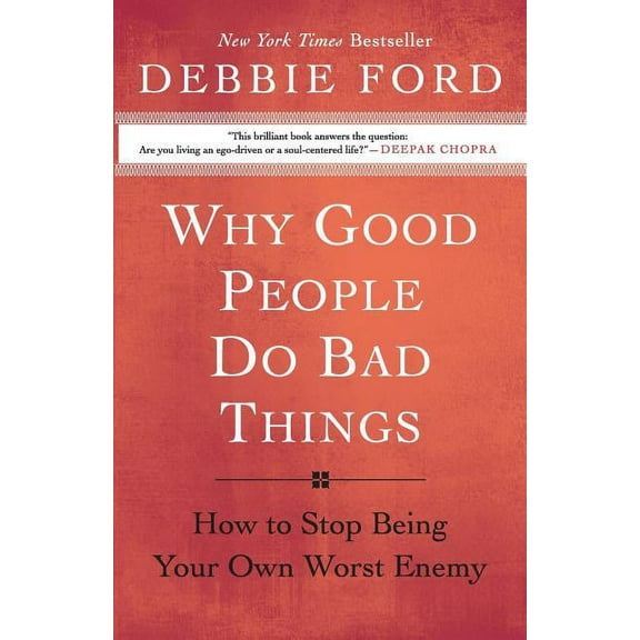 Why Good People Do Bad Things: How to Stop Being Your Own Worst Enemy, (Paperback)