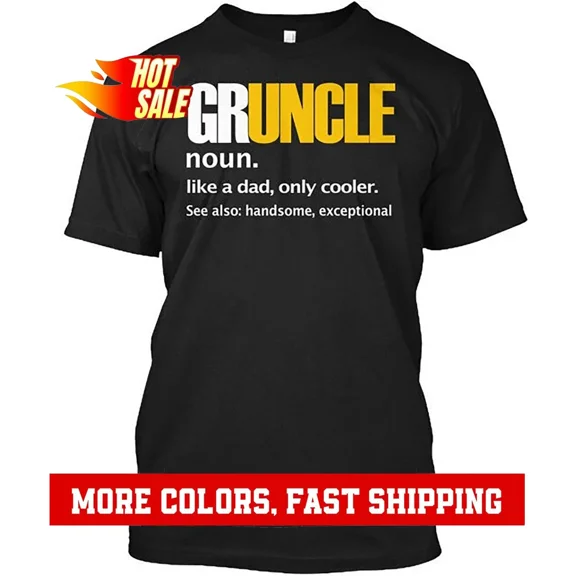 Gruncle-great Uncle Gruncle Noun Like A Dad Only T-Shirt Made in USA S-5XL