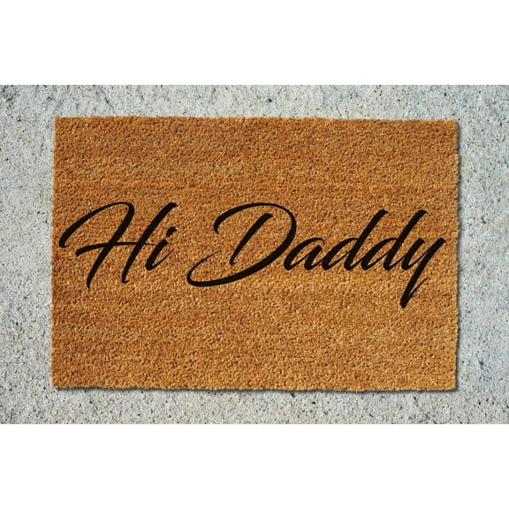 Doormat Hi Daddy Welcome Mat Funny Mat First House Gift Funny New (18" x 30") #5037