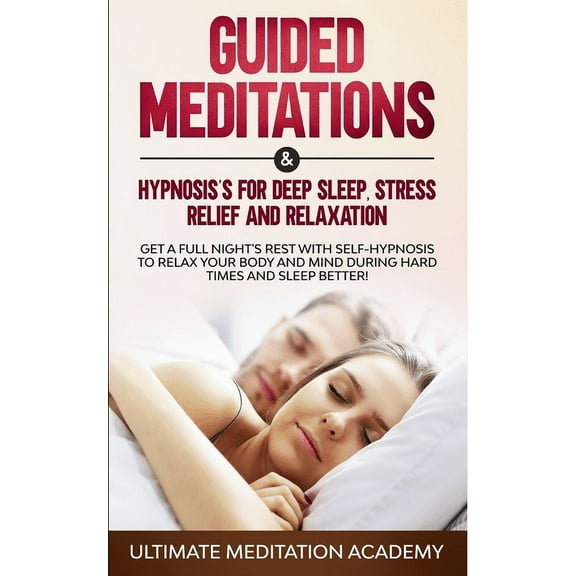 Guided Meditations & Hypnosis's for Deep Sleep, Stress Relief and Relaxation: Get a Full Night's Rest with Self-Hypnosis, (Paperback)