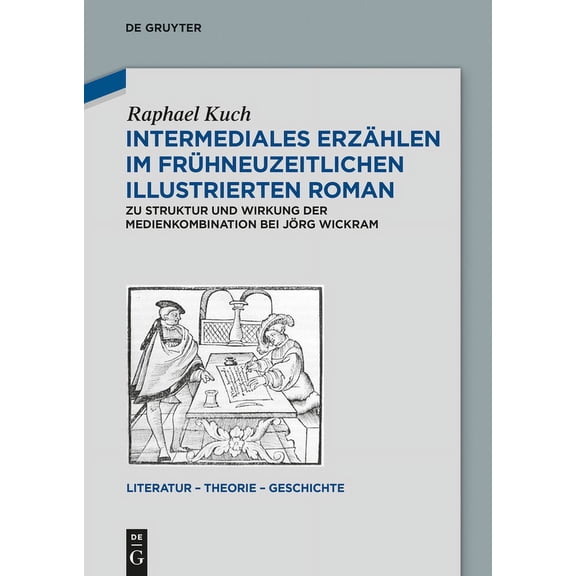 Literatur - Theorie - Geschichte Intermediales ErzÃ¤hlen im frÃ¼hneuzeitlichen illustrierten Roman, Book 8, (Hardcover)