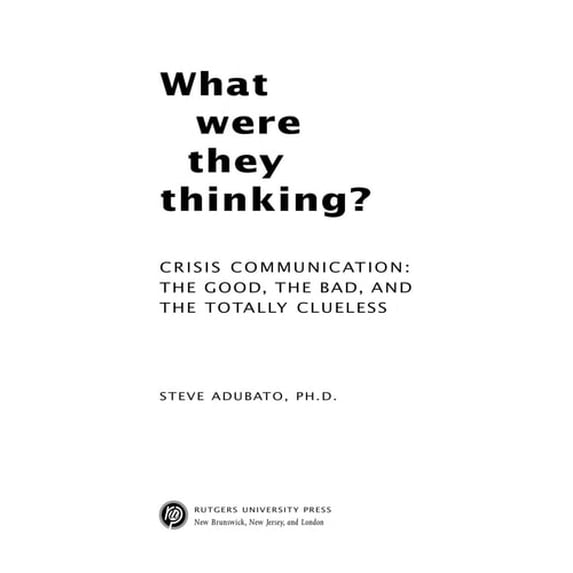 Pre-Owned What Were They Thinking?: Crisis Communication: The Good, the Bad, and the Totally Clueless (Hardcover) 0813543614 9780813543611