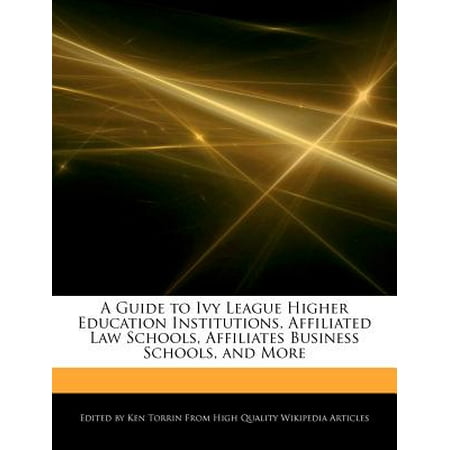 A Guide to Ivy League Higher Education Institutions, Affiliated Law Schools, Affiliates Business Schools, and