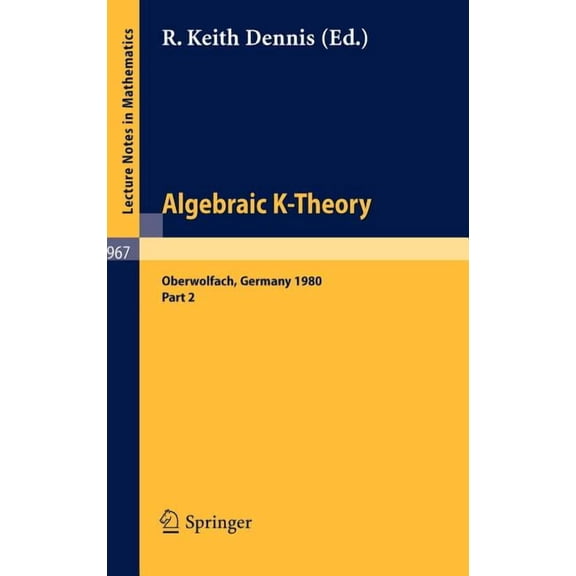 Lecture Notes in Mathematics Algebraic K -- Theory: Proceedings of a Conference Held at Oberwolfach, June 1980 Part II, Book 967, (Hardcover)