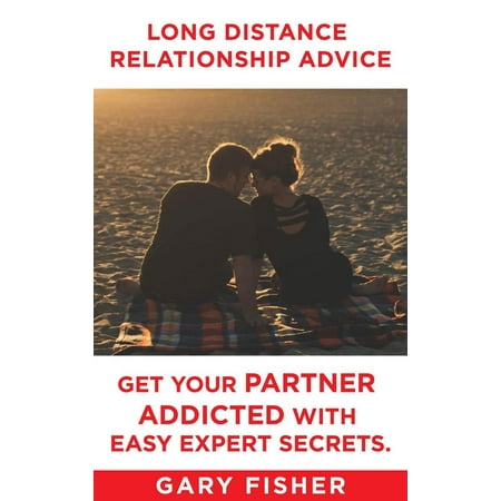 Long Distance Relationship Advice - Get Your Partner Addicted With Easy Expert Secrets. -