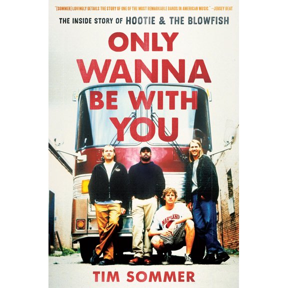 Pre-Owned Only Wanna Be with You: The Inside Story of Hootie & the Blowfish (Hardcover) 1643362755 9781643362755