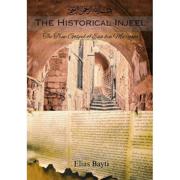 The Historical Injeel: The True Gospel of Esa bin Maryam, (Paperback)