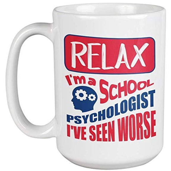 Relax, I'm A School Psychologist I've Seen Worse. Cute Psychology Coffee & Tea Gift Mug For Psychiatrists, Medical Practitioners, Guidance Counselors, Doctors, Women And Men (15oz)