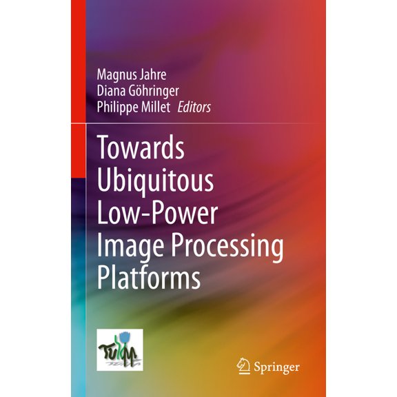 Towards Ubiquitous Low-Power Image Processing Platforms, (Hardcover)