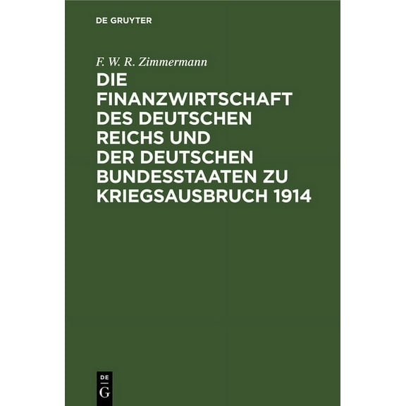 Die Finanzwirtschaft Des Deutschen Reichs Und Der Deutschen Bundesstaaten Zu Kriegsausbruch 1914, (Hardcover)