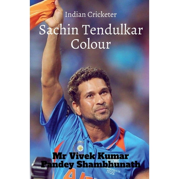 Sachin Tendulkar Colour: Indian Cricketer, (Paperback)