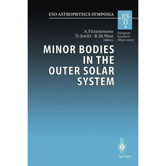 Eso Astrophysics Symposia Minor Bodies in the Outer Solar System: Proceedings of the Eso Workshop Held at Garching, Germany, 2-5 November 1998, (Paperback)