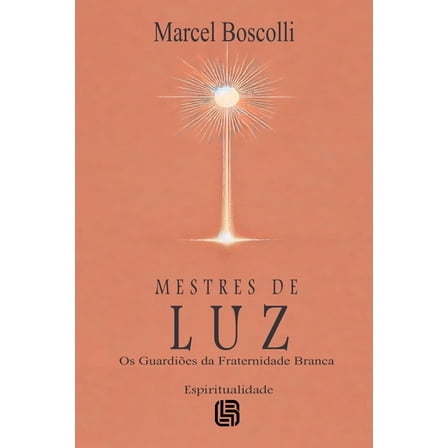 Mestres de Luz - Os GuardiÃµes da Fraternidade Branca, (Paperback)