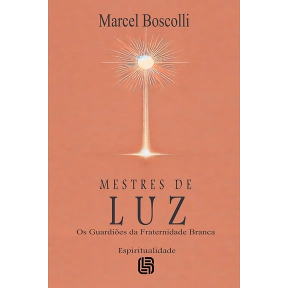 Mestres de Luz - Os GuardiÃµes da Fraternidade Branca, (Paperback)