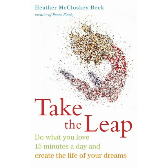 Take the Leap : Do What You Love 15 Minutes a Day and Create the Life of Your Dreams (Paperback)