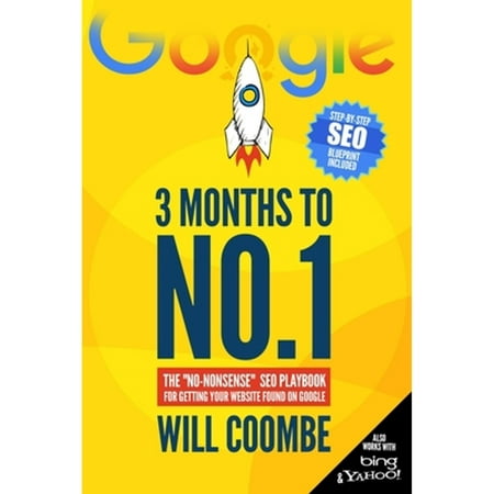 Pre-Owned 3 Months to No.1: The "No-Nonsense" SEO Playbook for Getting Your Website Found on Google (Paperback 9781522005674) by Will Coombe