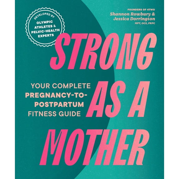 Strong as a Mother: Your Complete Pregnancy-To-Postpartum Fitness Guide, (Paperback)