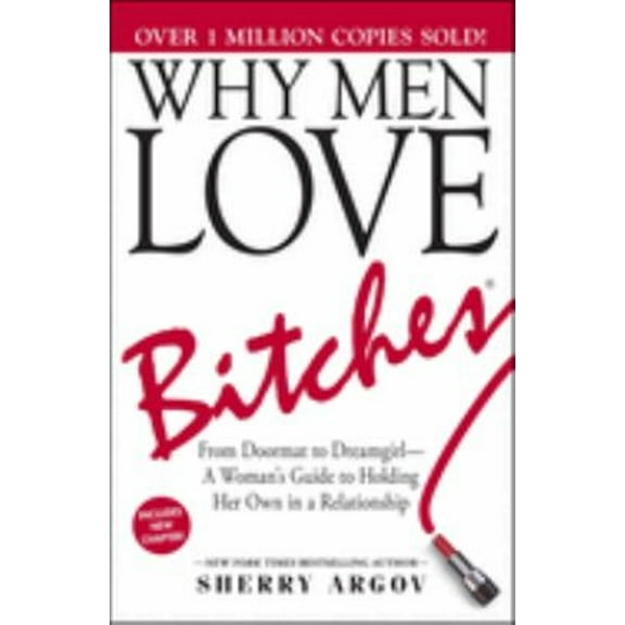 Pre-Owned Why Men Love Bitches: From Doormat to Dreamgirl--A Woman's Guide to Holding Her Own in a Relationship (Paperback) 1580627560 9781580627566