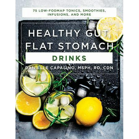 Healthy Gut, Flat Stomach Drinks : 75 Low-Fodmap Tonics, Smoothies, Infusions, and (The Best Healthy Drinks)