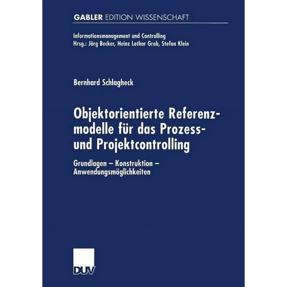 Informationsmanagement Und Controlling Objektorientierte Referenzmodelle FÃ¼r Das Prozess- Und Projektcontrolling: Grundlagen -- Konstruktion -- AnwendungsmÃ¶gli, (Paperback)