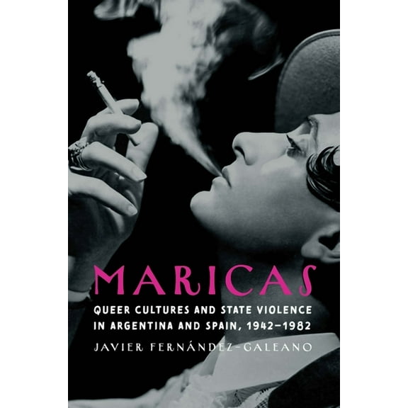Engendering Latin America Maricas: Queer Cultures and State Violence in Argentina and Spain, 1942-1982, (Hardcover)