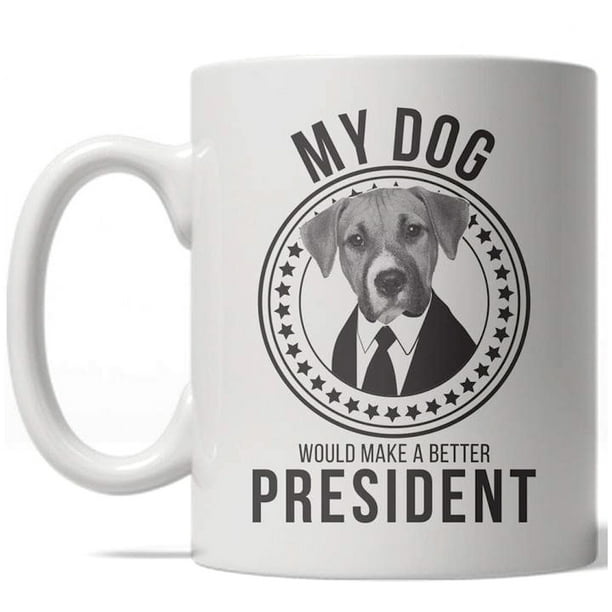 My Dog Would Make A Better President Mug Funny US Politics Coffee Cup