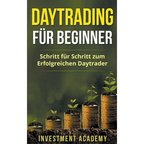 Böouml;rse & Finanzen Daytrading für Beginner: Schritt für Schritt zum erfolgreichen Daytrader, Book 3, (Paperback)