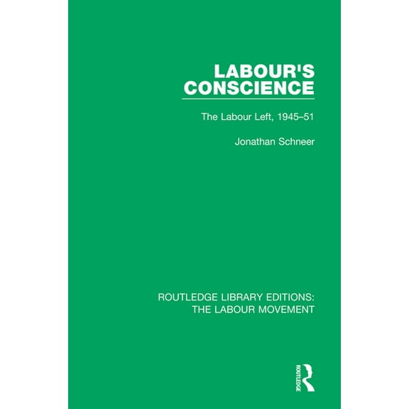 Routledge Library Editions: The Labour M Labour's Conscience: The Labour Left, 1945-51, (Paperback)