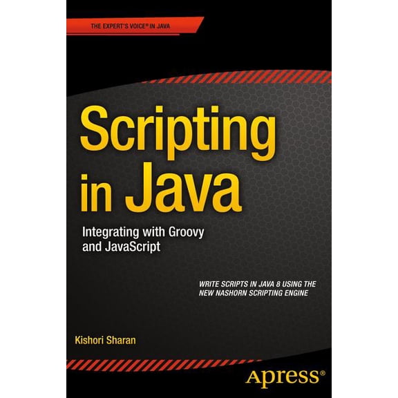 Scripting in Java: Integrating with Groovy and JavaScript, (Paperback)