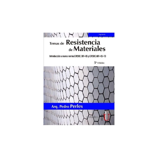 Temas de Resistencia de materiales 5ª Edición. Introducción a nueva norma CIRSOC 301-05 y CIRSOC 601 Ediciones de la U 9789587627794