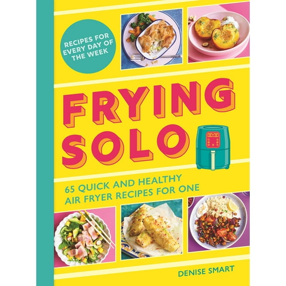 Frying Solo: 65 Quick and Healthy Air Fryer Recipes for One, (Paperback)