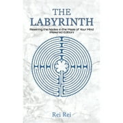 Pre-Owned The Labyrinth: Rewiring the Nodes in the Maze of Your Mind (Rewired Edition) (Paperback) by Rei Rei
