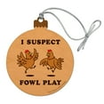 thumbnail image 1 of I Suspect Fowl Play Foul Chickens Funny Humor Wood Christmas Tree Holiday Ornament, 1 of 7