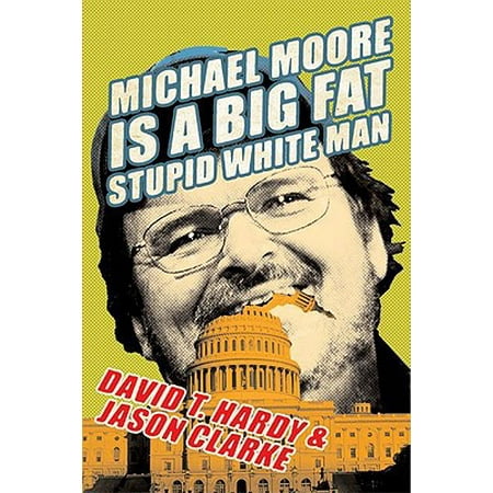 Michael Moore Is a Big Fat Stupid White Man -