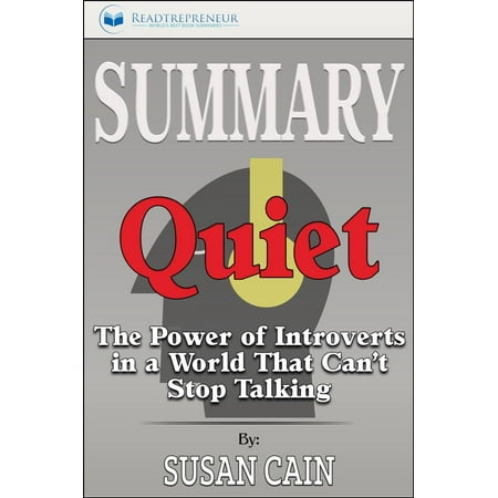 Summary of Quiet: The Power of Introverts in a World That Can't Stop Talking by Susan Cain -