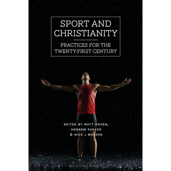 Sport and Christianity: Practices for the Twenty-First Century, (Hardcover)