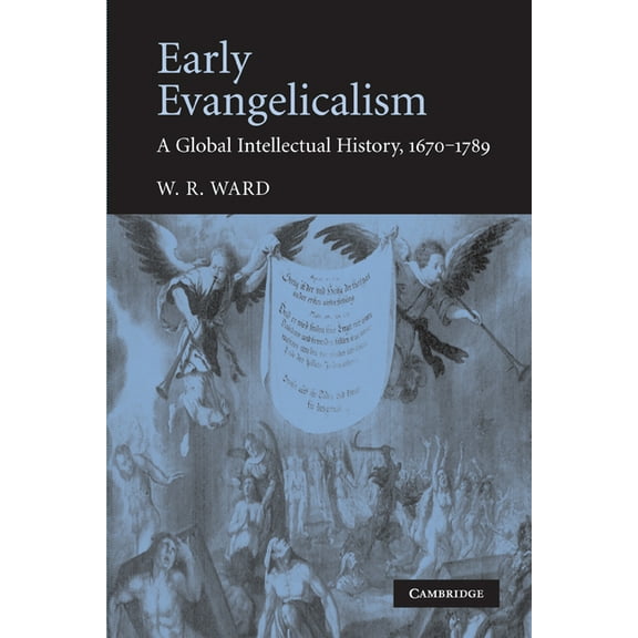 Early Evangelicalism: A Global Intellectual History, 1670-1789, (Paperback)