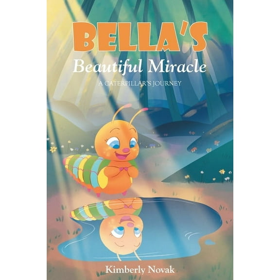 Bella's Beautiful Miracle: A Caterpillar's Journey, (Paperback)