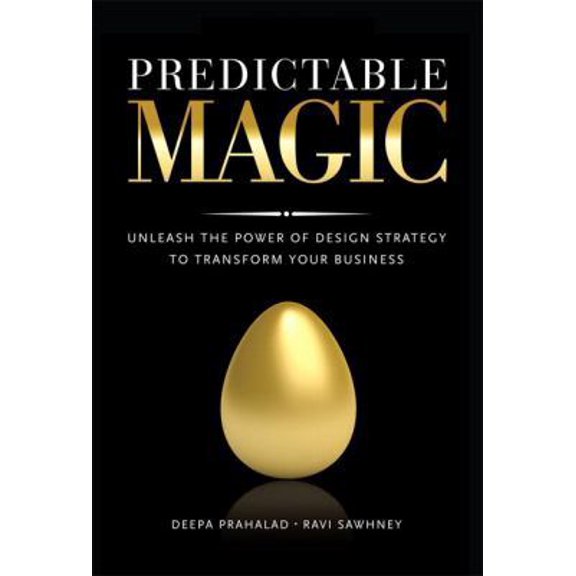 Pre-Owned Predictable Magic: Unleash the Power of Design Strategy to Transform Your Business (Hardcover) 0137023480 9780137023486