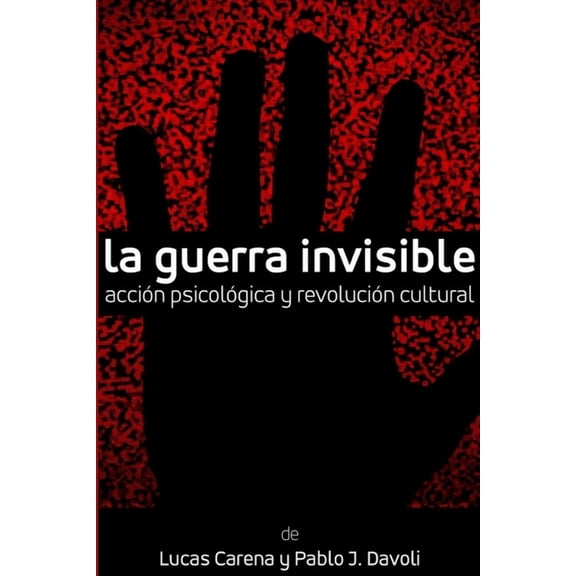 La Guerra Invisible. AcciÃ³n psicolÃ³gica y revoluciÃ³n cultural, (Paperback)