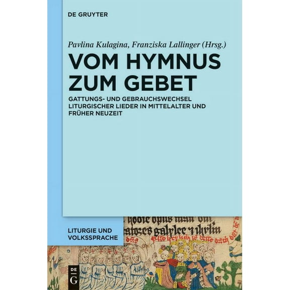 Liturgie Und Volkssprache Vom Hymnus Zum Gebet: Gattungs- Und Gebrauchswechsel Liturgischer Lieder in Mittelalter Und FrÃ¼her Neuzeit, Book 6, (Hardcover)