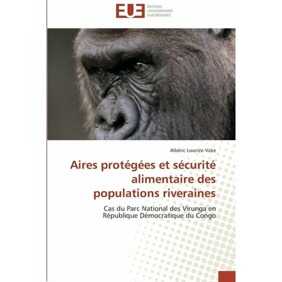 Aires Protégées Et Sécurité Alimentaire Des Populations Riveraines (Paperback)